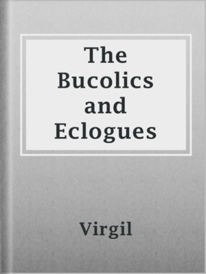 The Bucolics and Eclogues - ebook